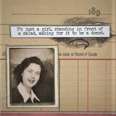 SA81 I’m just a girl, standing in front of a salad, asking for it to be a donut.