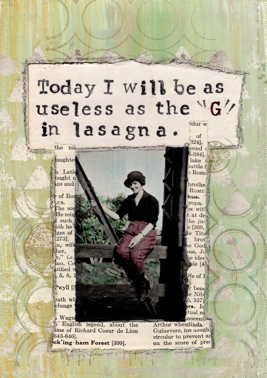 Today I will be as useless as the g in lasagna