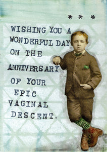 Wishing you a wonderful day on the anniversary of your epic vaginal descent.