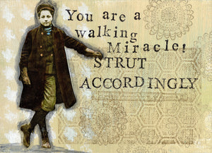 You are a walking miracle! Strut accordingly.