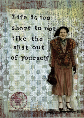 Life is too short to not like the shit out of yourself.