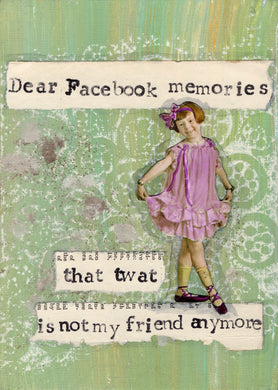 Dear Facebook memories, that twat is not my friend anymore.