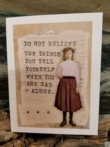 51-SW10 "Do Not Believe The Things You Tell Yourself When You Are Sad and Alone"  Cards by Sister Hood Sayings