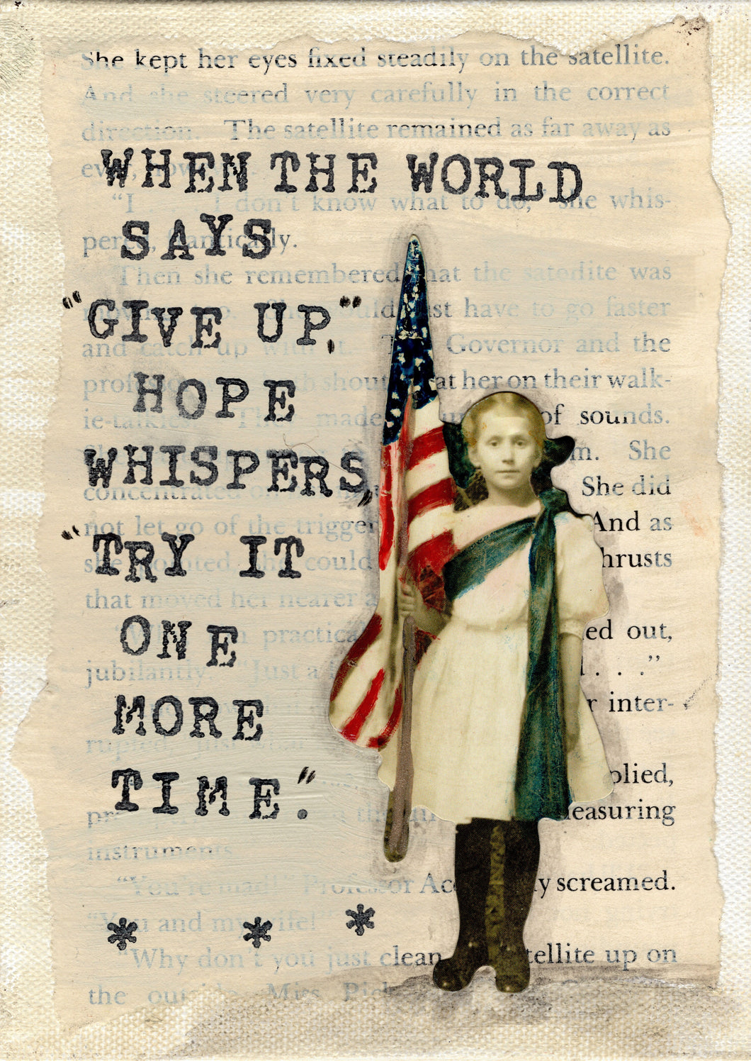 When the world says give up, hope whispers try it one more time.