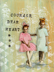 Courage dear heart.
