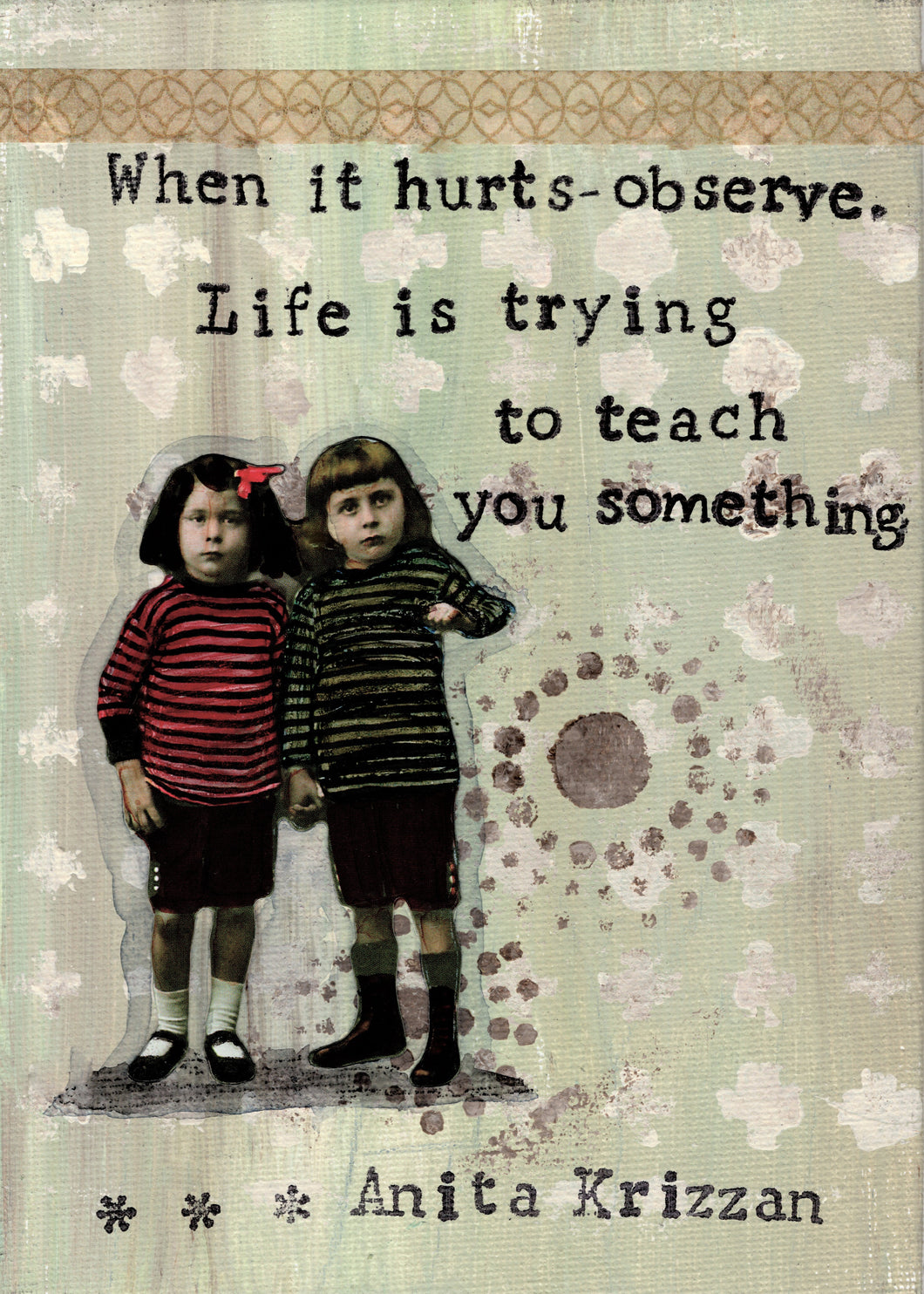 When it hurts observe - life is trying to teach you something.
