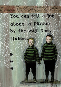 You can tell a lot about a person by the way they listen.