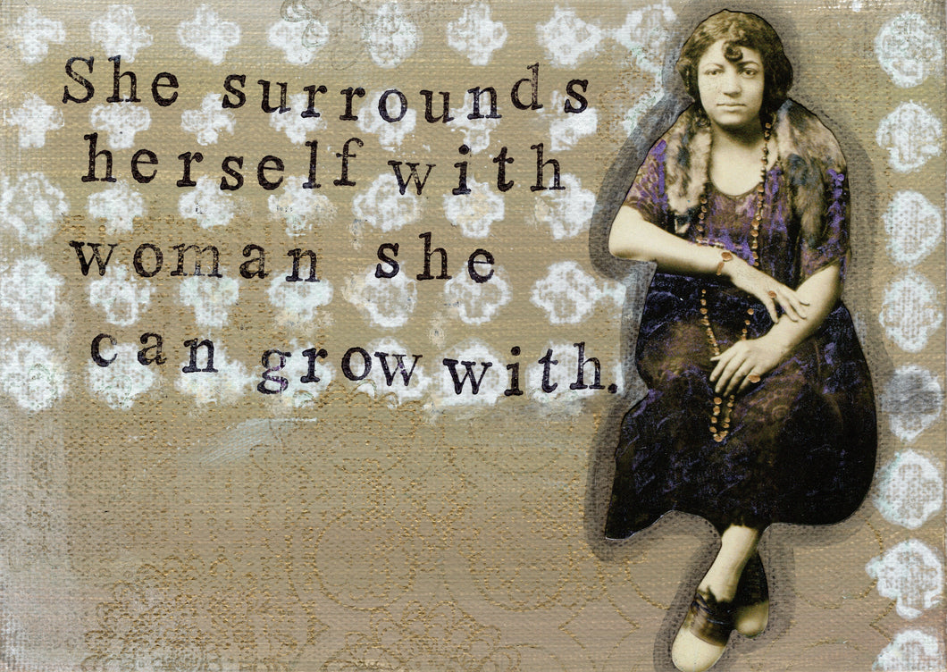 She surrounds herself with women she can grow with.